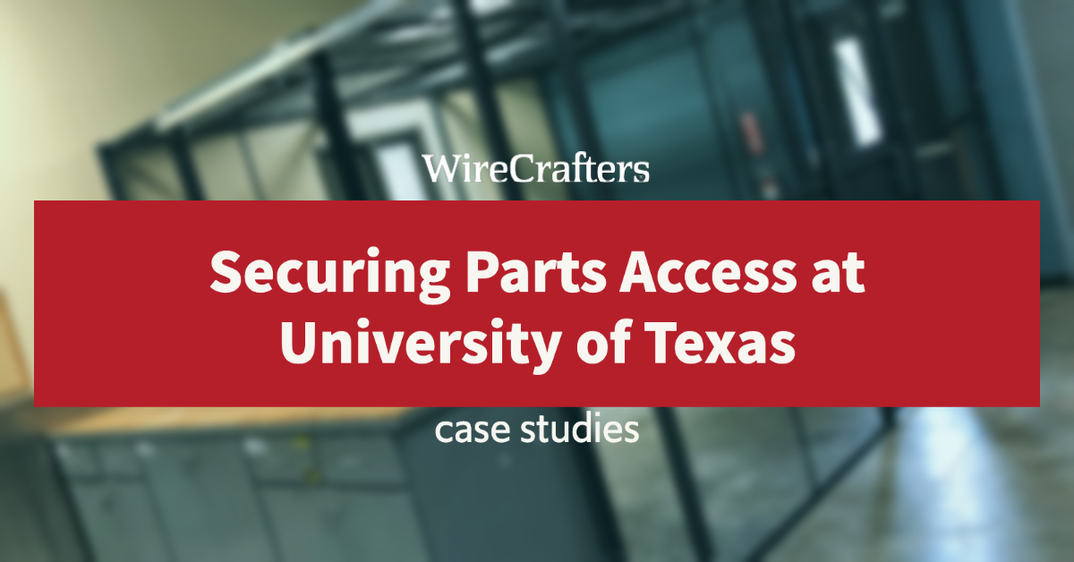Securing Parts Access at University of Texas Case Study WireCrafters