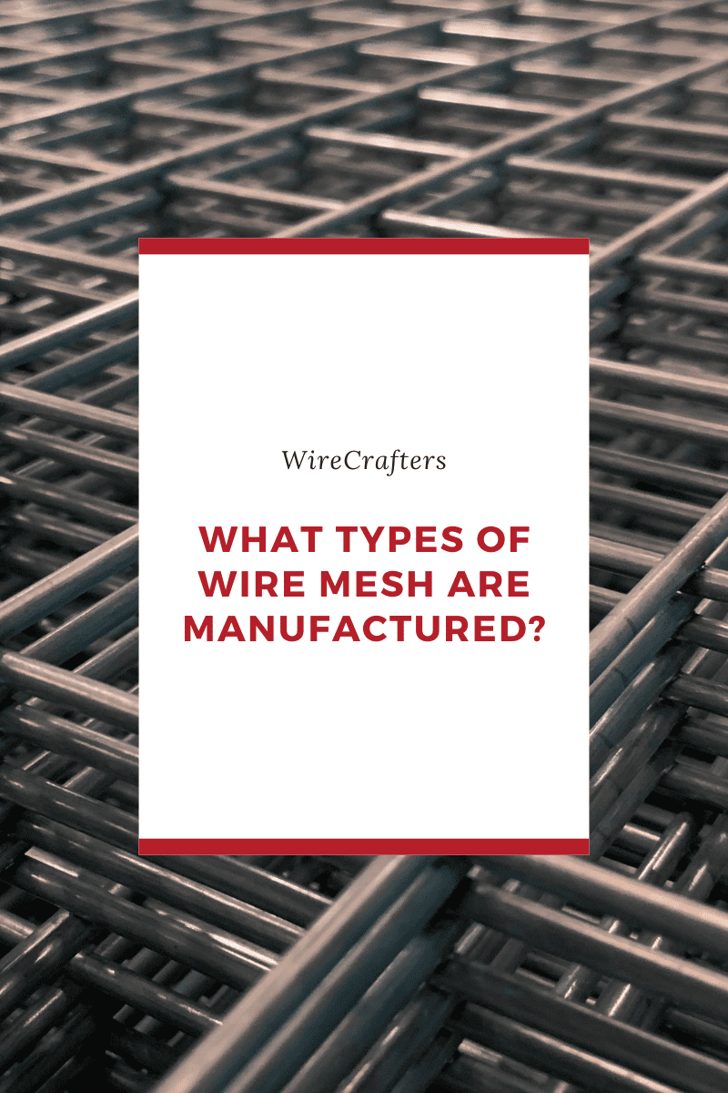 What types of wire mesh are manufactured?